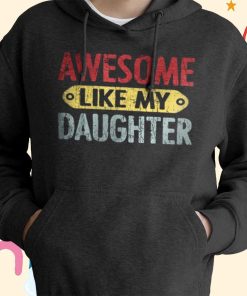 Awesome Like My Daughter T-shirt, Hoodie