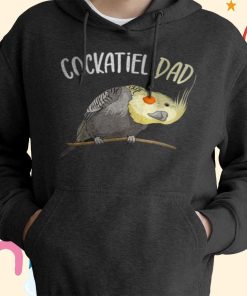 Cockatiel Dad Funny Bird T-shirt, Hoodie Cockatiel Dad Funny Bird T-shirt, Hoodie