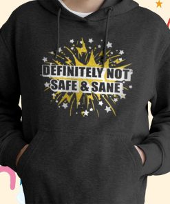 Definitely Not Safe & Sane T-Shirt, Hoodie