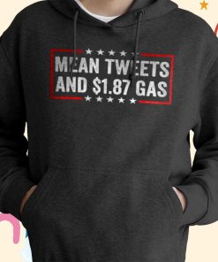Donald Trump 2024 Mean Tweets And $1.87 Gas T-shirt, Hoodie