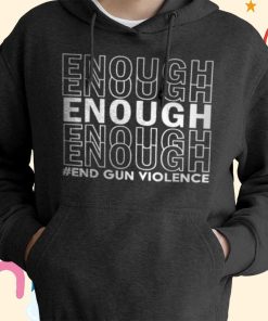 Enough End Gun Violence Awareness Day T-shirt, Hoodie Enough End Gun Violence Awareness Day T-shirt, Hoodie