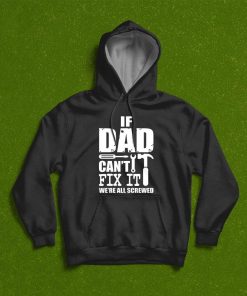 Father’s Day If Dad Can’t Fix It We’re All Screwed T-Shirt
