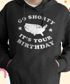 Go Shorty It’s Your Birthday T-Shirt, Hoodie