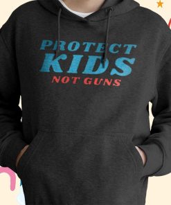 Gun Control Now, Protect Our Kids Not Guns T-shirt, Hoodie