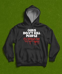 Guns Dont Kill People Clintons Do T shirt, Hoodie