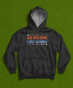 Handsome Like Daddy T-Shirt