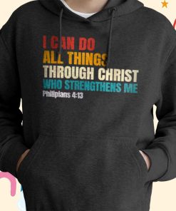 I Can Do All Things Through Christ Christian Faith T-shirt, Hoodie