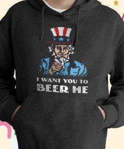 I Want You To Beer Me T-Shirt, Hoodie