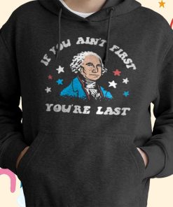 If You Ain’t First You’re Last T-Shirt, Hoodie