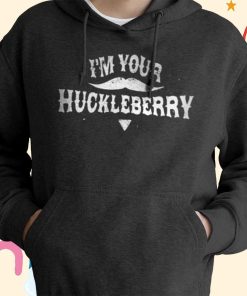 I’m Your Huckleberry T-Shirt, Hoodie
