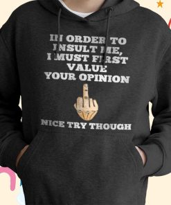 In Order To Insult Me Sarcasm Flip The Bird Funny Sarcastic T-shirt, Hoodie