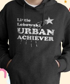 Little Lebowski Urban Achiever T-Shirt, Hoodie, Sweatshirt