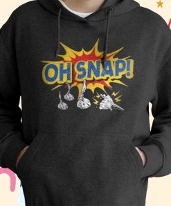 Oh Snap T-Shirt, Hoodie Oh Snap T-Shirt, Hoodie