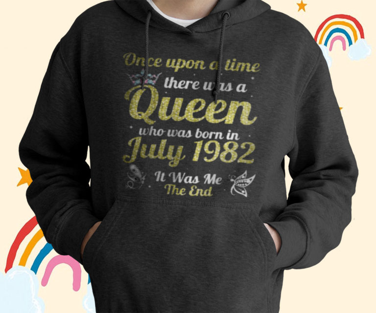 One Upon A Time There Was A Queen Was Born In July 1982 Me T-Shirt, Hoodies