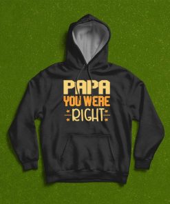Papa You Were Right T-Shirt