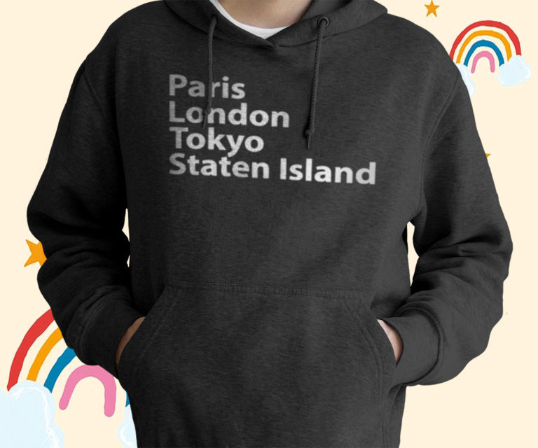 Paris London Tokyo Staten Island T-Shirt, Hoodies