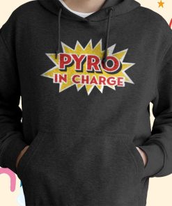 Pyro in Charge T-Shirt, Hoodie