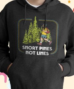 Snort Pines Not Lines T-Shirt, Hoodie, Sweatshirt Snort Pines Not Lines T-Shirt, Hoodie, Sweatshirt
