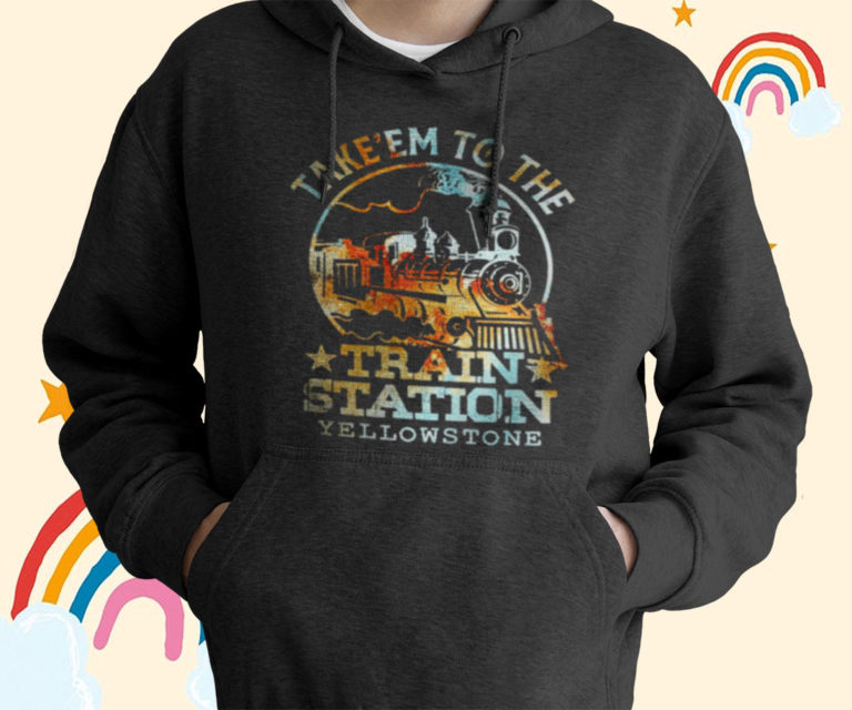Take ’em To The Train Station Yellowstone T-Shirt, Hoodies