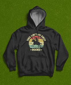 This Ain?t My First Rodeo Horse Rider Cowboy Riding Shirt