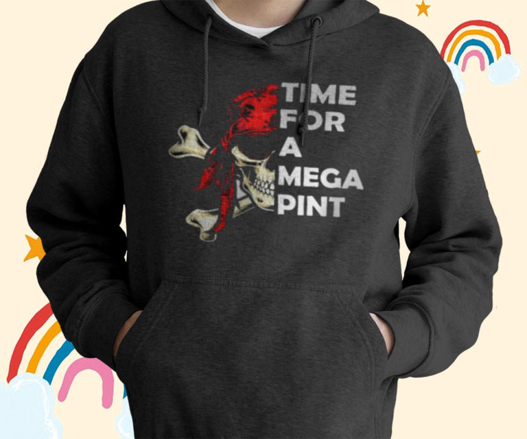 Time For A Mega Pint Sarcastic Saying T-Shirt, Hoodies