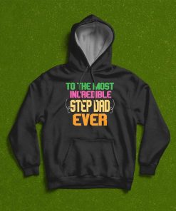 To The Most Incredible Stepdad Ever T-Shirt To The Most Incredible Stepdad Ever T-Shirt
