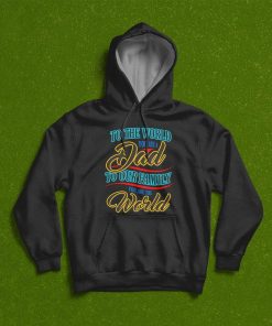 To The World You Are A Dad To Our Family You Are The World T-Shirt