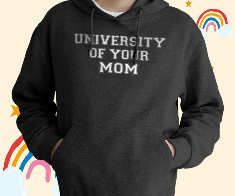 University Of Your Mom T-Shirt, Hoodies