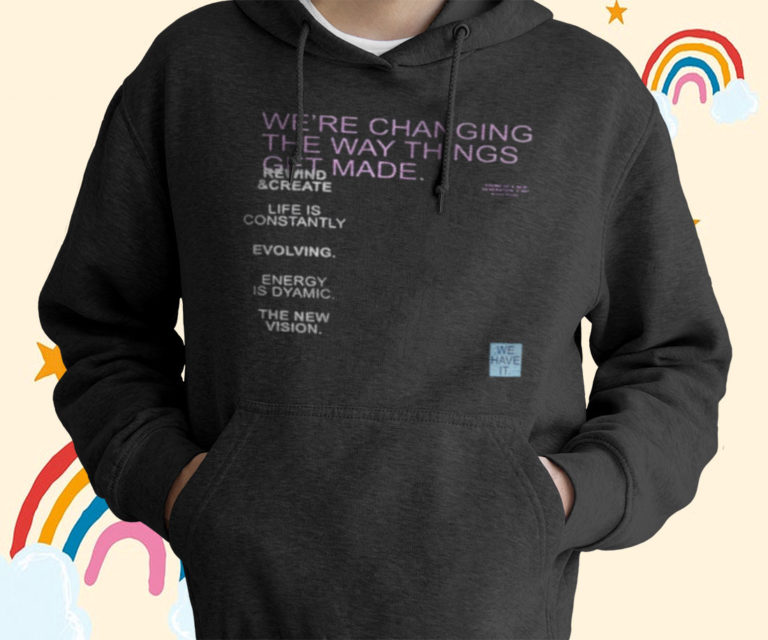 We’re Changing The Way Things Get Made T-Shirt, Hoodies