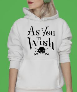 As You Wish T-shirt, Hoodie