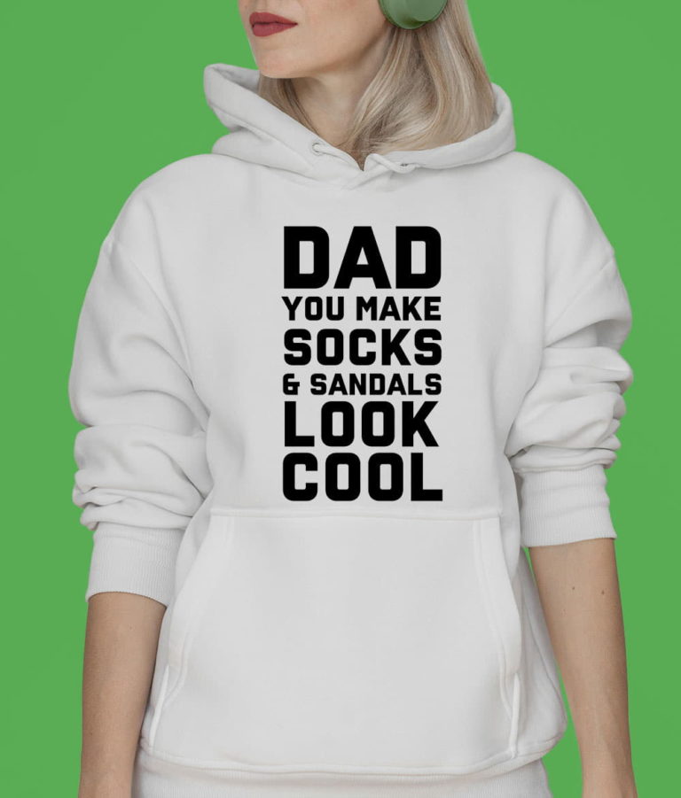 Dad You Make Socks And Sandals Look Cool Shirt