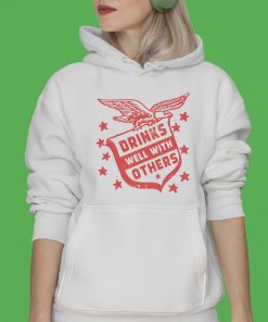 Drinks Well With Others T-shirt, Hoodie