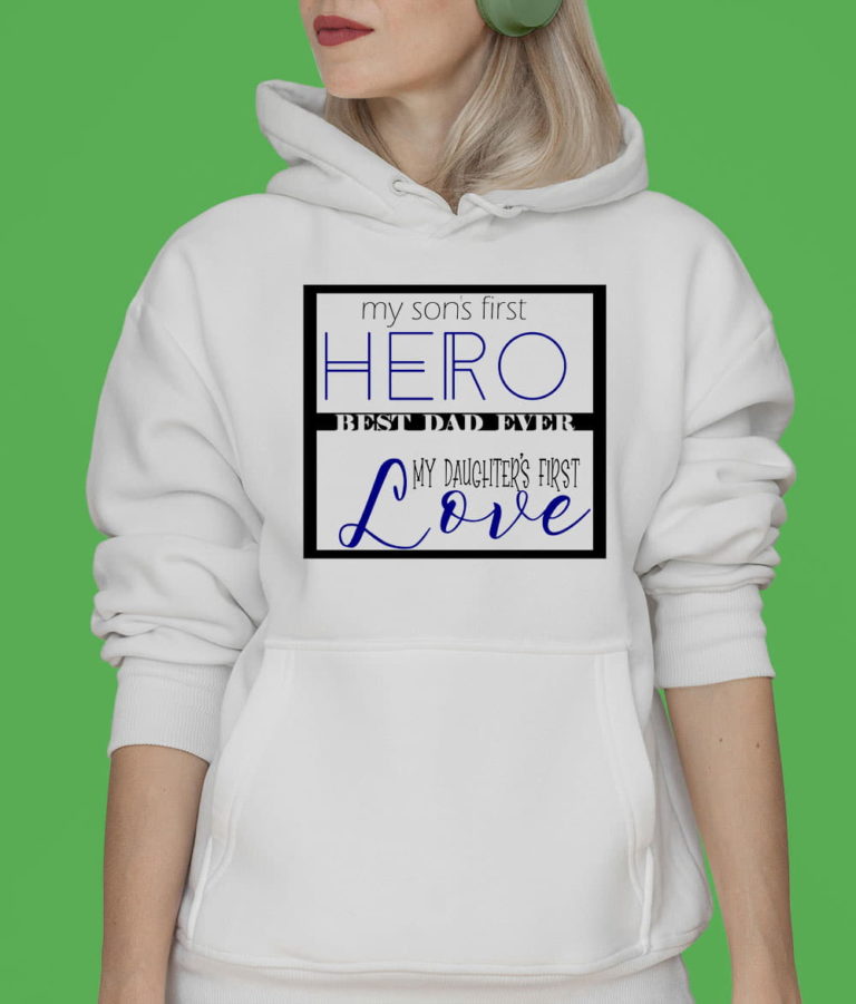 My Son’s First Hero Best Dad Ever My Daughter’s First Love Shirt