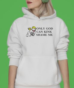 Only God Can Kink Shame Me Shirt Only God Can Kink Shame Me Shirt