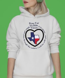 Prayers For Texas Robb Elementary Uvalde When You Pass Through The Waters Shirt