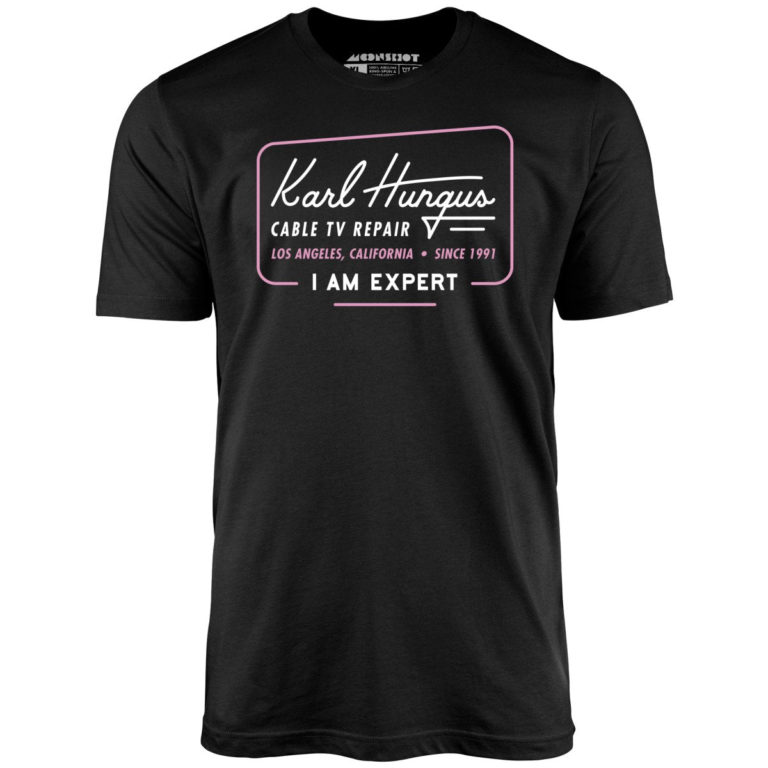 Karl Hungus Cable TV Repair – I am Expert – Unisex T-Shirt