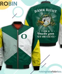 Oregon Ducks Damn Right I Am Ducks Fan Now And Forever Bomber Jacket