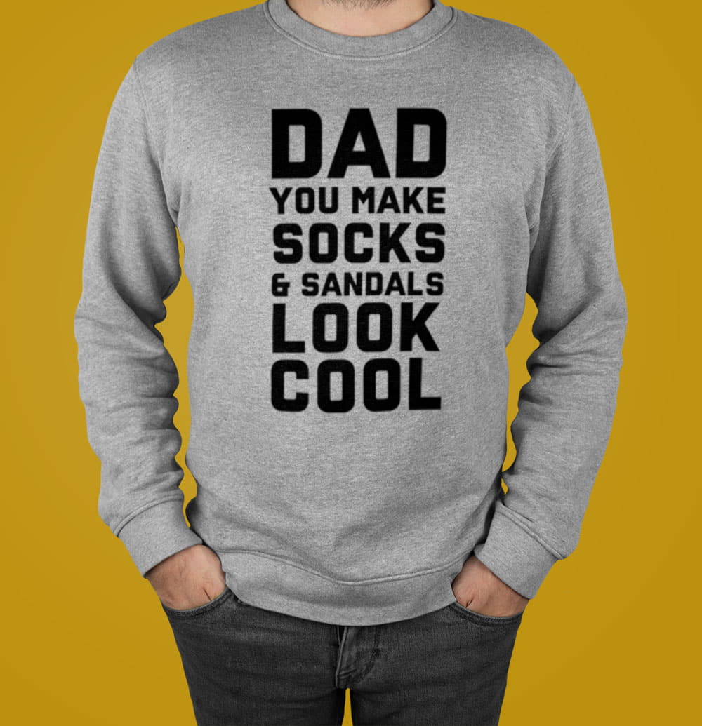 Dad You Make Socks And Sandals Look Cool Shirt - RobinPlaceFabrics