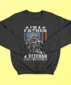 I’m A Father & Veteran – Nothing Scares Me Dad Father’s Day T-Shirt, Hoodies