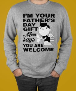 I’m Your Fathers Day Gift Shirt