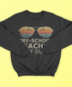 Pre-School Teacher Off Duty Sunglasses Last Day Of School T-Shirt, Hoodies
