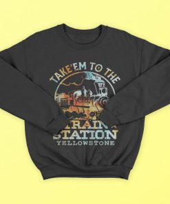 Take ’em To The Train Station Yellowstone T-Shirt, Hoodies Take ’em To The Train Station Yellowstone T-Shirt, Hoodies