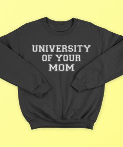 University Of Your Mom T-Shirt, Hoodies
