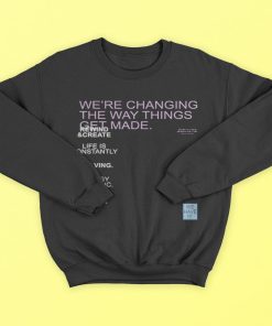 We’re Changing The Way Things Get Made T-Shirt, Hoodies