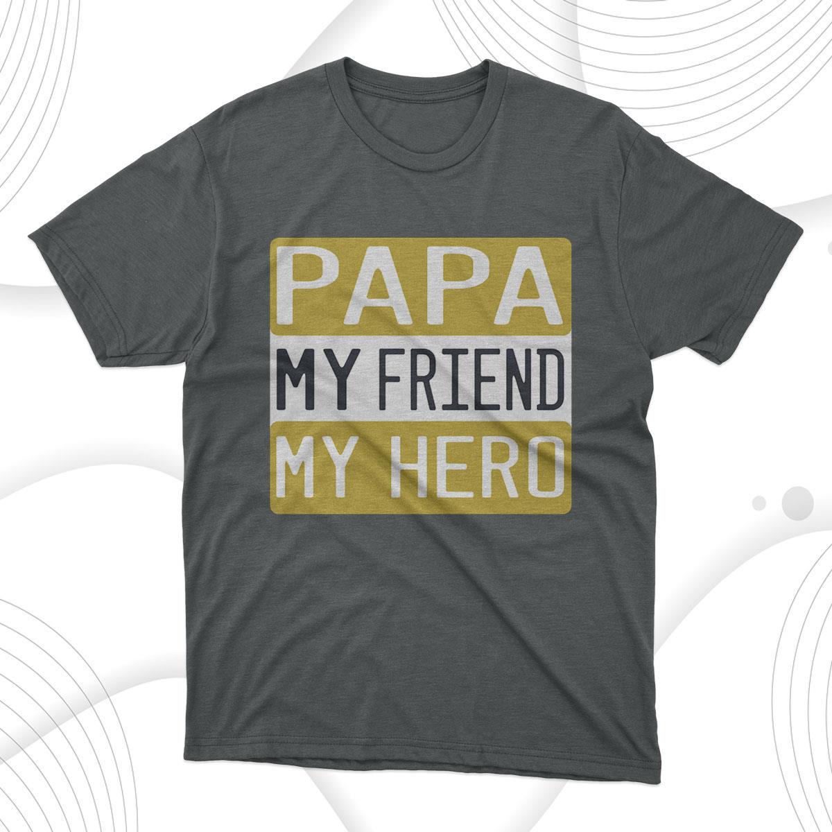 Papa My Friend My Hero T-Shirt - RobinPlaceFabrics