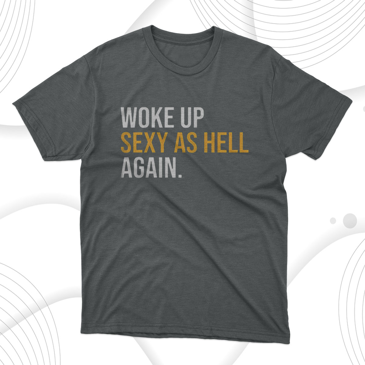 Woke Up Sexy As Hell Again T Shirt Hoodies Robinplacefabrics
