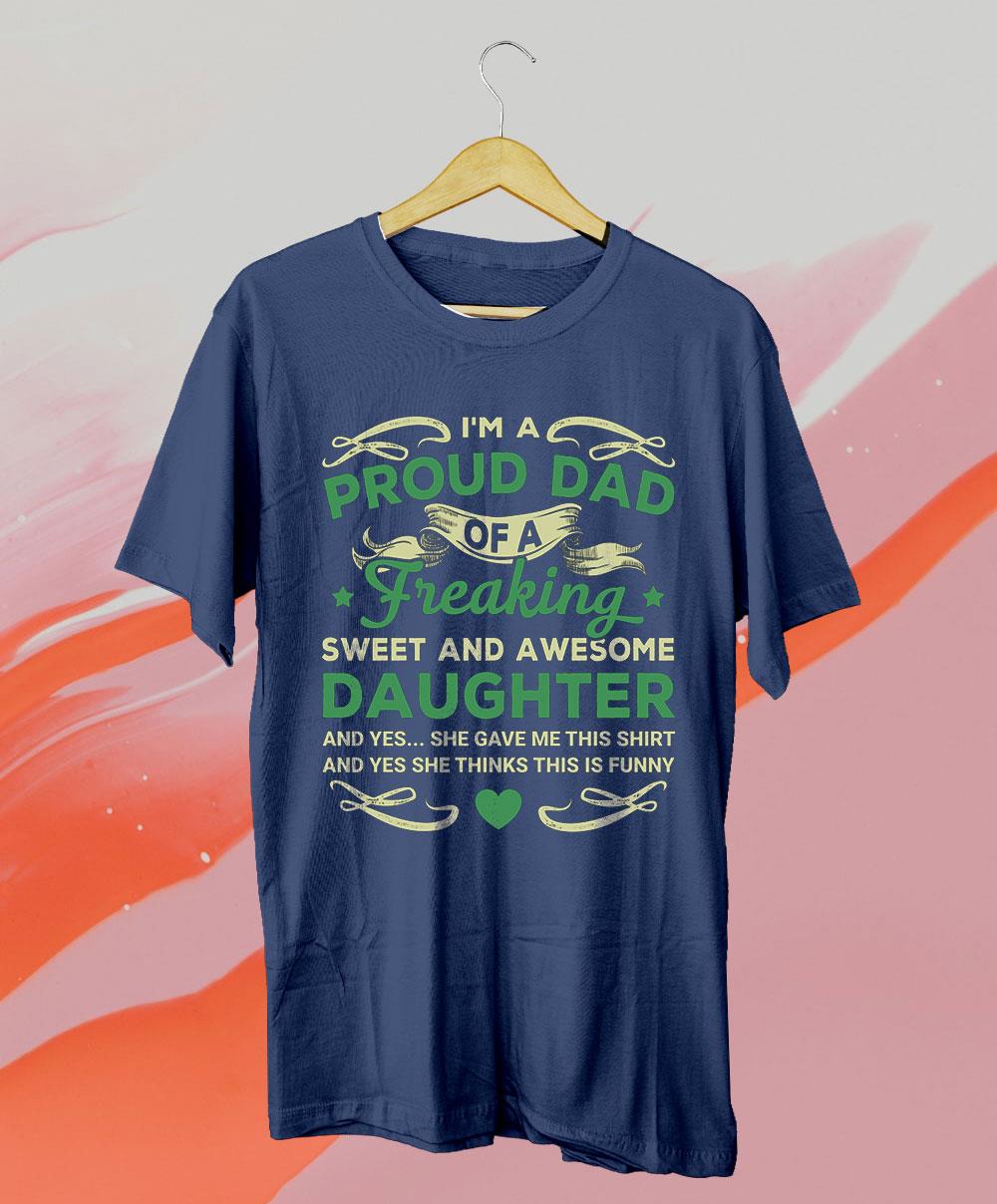 Im A Proud Dad Of A Freaking Sweet And Awesome Daughter T Shirt Robinplacefabrics 9711