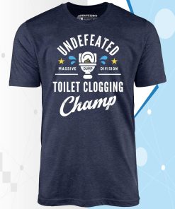 Undefeated Toilet Clogging Champ – Unisex T-Shirt Undefeated Toilet Clogging Champ – Unisex T-Shirt