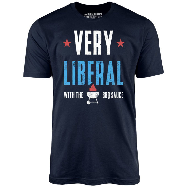 Very Liberal With The BBQ Sauce Unisex T-Shirt