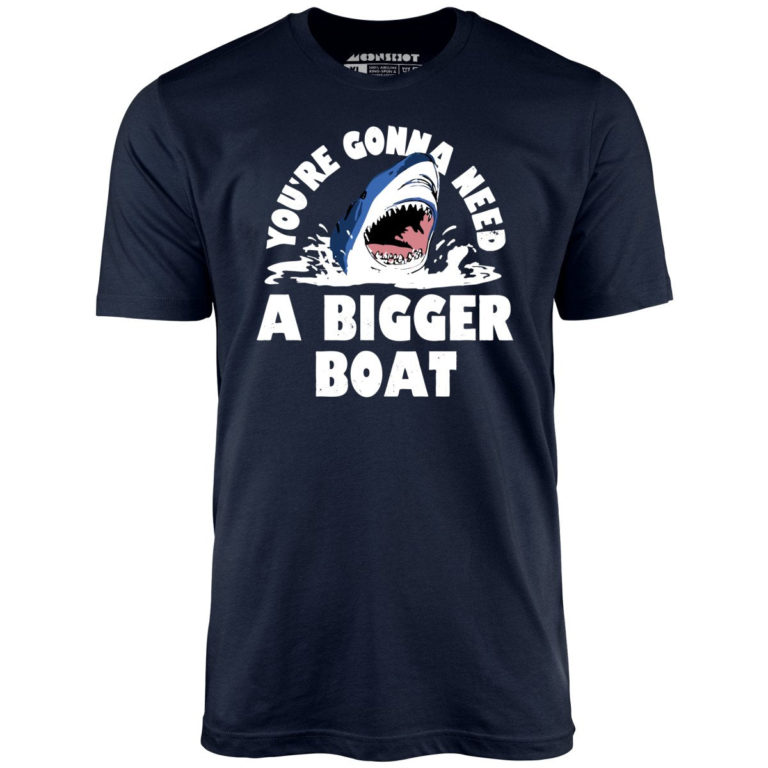 You’re Gonna Need A Bigger Boat Unisex T-Shirt